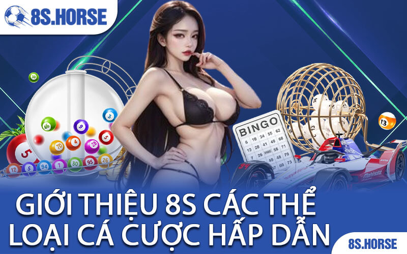 Giới Thiệu 8S Các Thể Loại Cá Cược Hấp Dẫn