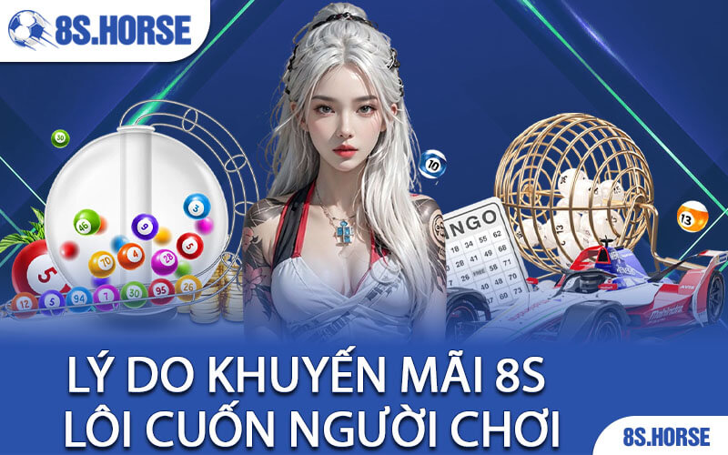 Lý Do Khuyến Mãi 8S Lôi Cuốn Người Chơi